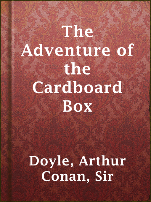 Title details for The Adventure of the Cardboard Box by Sir Arthur Conan Doyle - Available